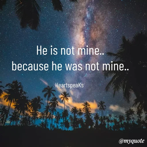 Quote by huma khan - He is not mine..
because he was not mine..

HeartspeaKs  - Made using Quotes Creator App, Post Maker App