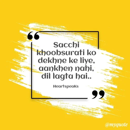 Quote by huma khan - Sacchi khoobsurati ko dekhne ke liye,
aankhen nahi, dil lagta hai..

HeartspeaKs  - Made using Quotes Creator App, Post Maker App