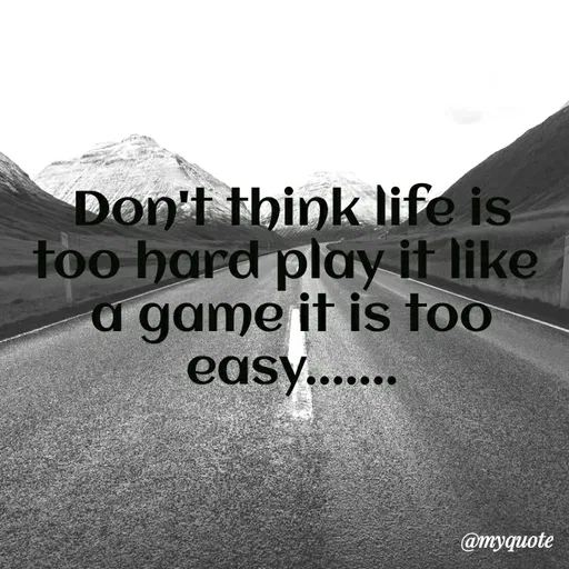 Quote by Sonu Sharma - Don't think life is
too hard play it like
a game it is to
easy..
@myquote
 - Made using Quotes Creator App, Post Maker App