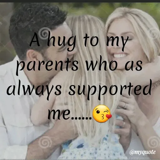 Quote by Sonu Sharma - Ahug to my
parents who as
always supported
me.....
@myquote
 - Made using Quotes Creator App, Post Maker App