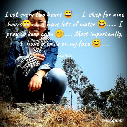 Quote by Nirjara Rai - I eat every two hours S
hours 1have lots of water 9. I
.... I sleep for nine
pray to keep gam
I have smite on my face
.... Most importantly,
...
idya Balan
amyquote
 - Made using Quotes Creator App, Post Maker App