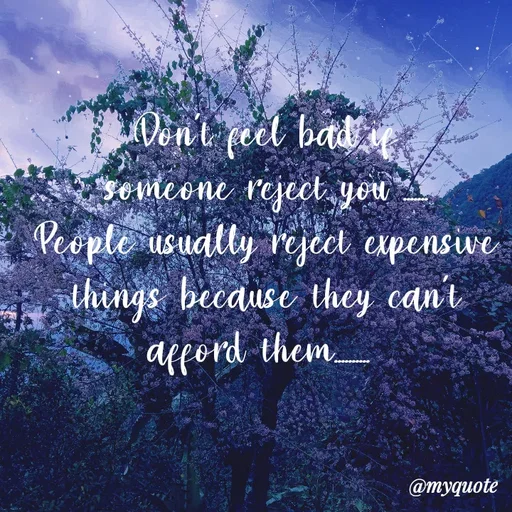 Quote by Nirjara Rai - Dent peel bad
Esomcone reject you
People usually rject cxpensive
things because they can'r
apord them
@myquote
 - Made using Quotes Creator App, Post Maker App