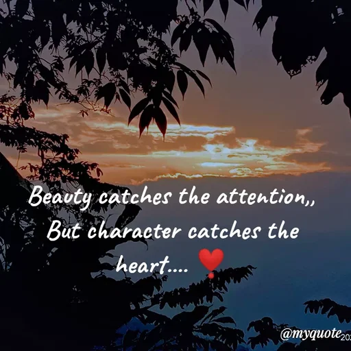 Quote by Nirjara Rai - Beauty catches the attention,,
But character catches the
heart..
@myquote,0-
 - Made using Quotes Creator App, Post Maker App