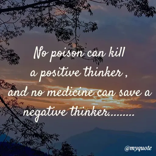 Quote by Nirjara Rai - No poison can kill
a positive thinker ,
and no medicine can save a
negative thinker.
@myquote
 - Made using Quotes Creator App, Post Maker App