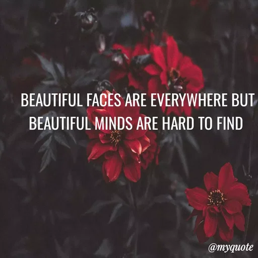 Quote by Vijay Laxmi - BEAUTIFUL FACES ARE EVERYWHERE BUT
BEAUTIFUL MINDS ARE HARD TO FIND
@myquote
 - Made using Quotes Creator App, Post Maker App