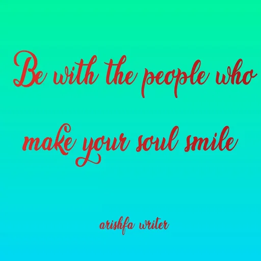 Quote by Sumaiya Fathima - Bewith the people who
make your soul smile
arishfa writer
 - Made using Quotes Creator App, Post Maker App