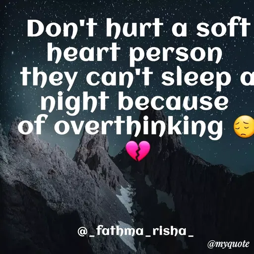 Quote by Rishana Risha - Don't hurta soft
heart person
they can't sleep a
night because
of overthinking
@_fathma_risha_
@тудиote
 - Made using Quotes Creator App, Post Maker App