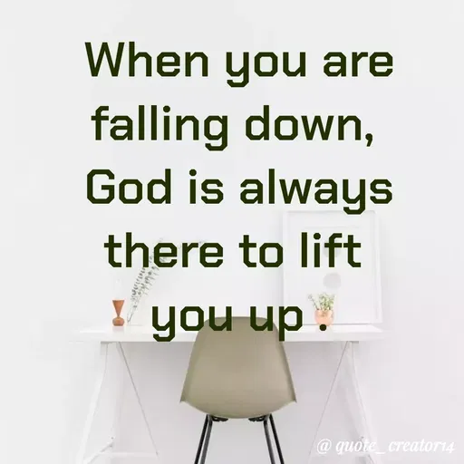 Quote by Rishana Risha - When you are
falling down,
God is always
there to lift
you up.
@ quote_creator14
 - Made using Quotes Creator App, Post Maker App
