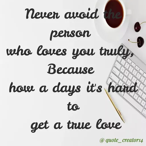 Quote by Rishana Risha - Neven avoid the
person
eeho loves you truly,
Because
the
H.
hoe a days it's hand
to
get a true love
@ quote_creator14
cops ok
 - Made using Quotes Creator App, Post Maker App