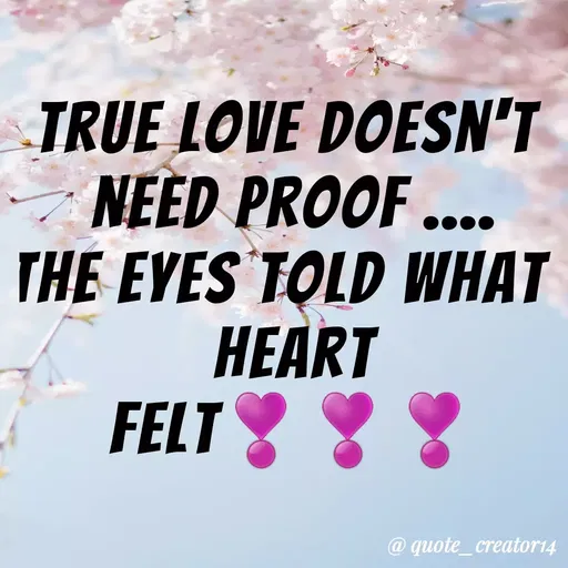Quote by Rishana Risha - TRUE LOVE DOESN'T
NEED PROOF ...
THE EYES TOLD WHAT
HEART
FELT
@ quote_creator14
 - Made using Quotes Creator App, Post Maker App