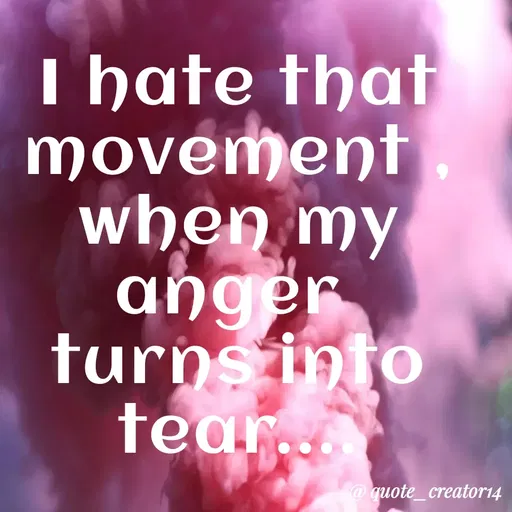 Quote by Rishana Risha - I hate that
movement
when my
anger
turns into
tear..
@quote_creator14
 - Made using Quotes Creator App, Post Maker App