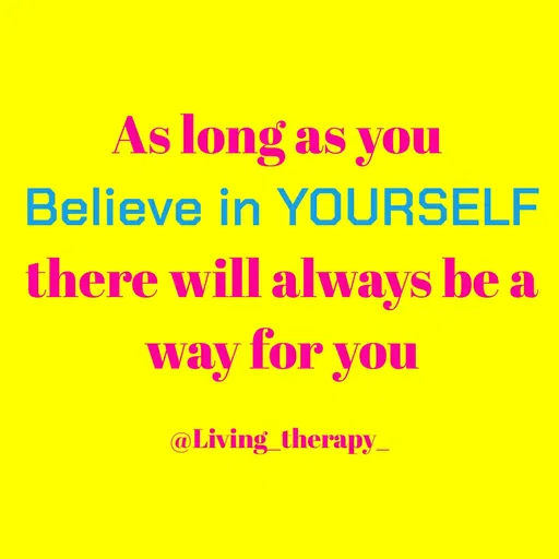 Quote by Mandala Devi - As long as you
Believe in YOURSELF
there will always be a
way for you
@Living_therapy_
 - Made using Quotes Creator App, Post Maker App