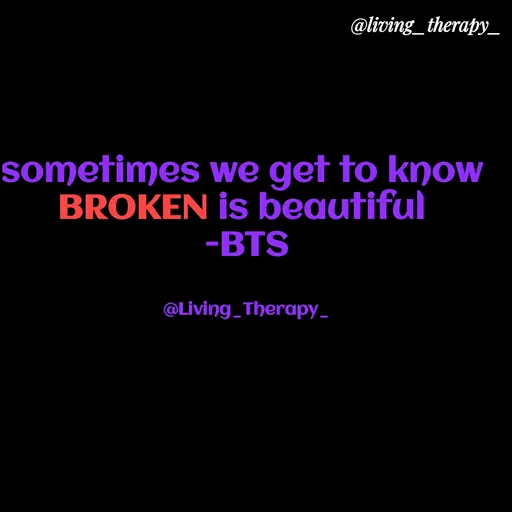 Quote by Mandala Devi - @living_therapy_
sometimes we get to know
BROKEN is beautiful
-BTS
@Living_Therapy_
 - Made using Quotes Creator App, Post Maker App