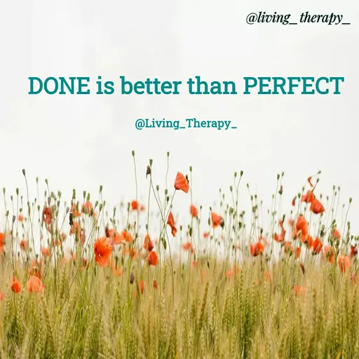Quote by Mandala Devi - @living_therapy_
DONE is better than PERFECT
@Living_Therapy_
 - Made using Quotes Creator App, Post Maker App