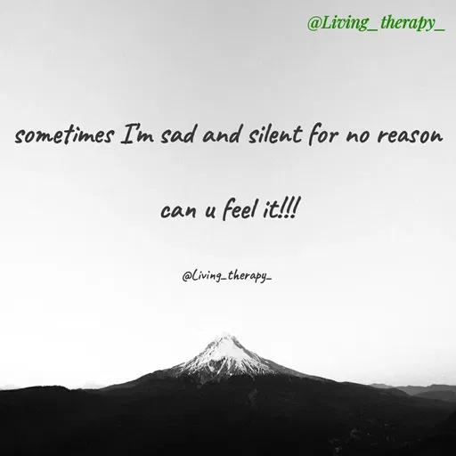 Quote by Mandala Devi - @Living_therapy_
sometimes Im sad and silent for
no reason
can u
feel it!!!
@Living_therapy
 - Made using Quotes Creator App, Post Maker App