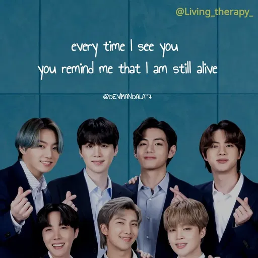 Quote by Mandala Devi - @Living_therapy_
every time I see
you
you remind me that I am still alive
@DEVIMANDALA7
 - Made using Quotes Creator App, Post Maker App