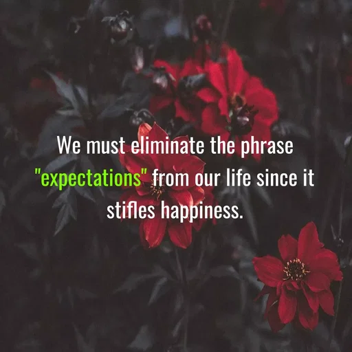 Quote by Peace finder - We must eliminate the phrase "expectations" from our life since it stifles happiness. - Made using Quotes Creator App, Post Maker App