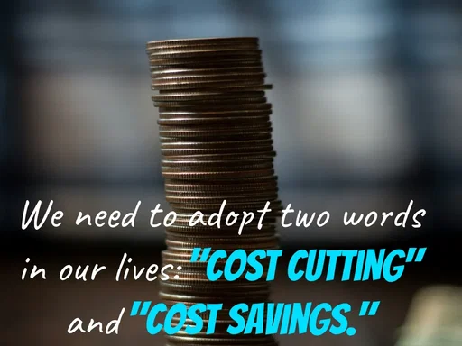 Quote by Peace finder - We need to adopt two words in our lives: "cost cutting" and "cost savings." - Made using Quotes Creator App, Post Maker App