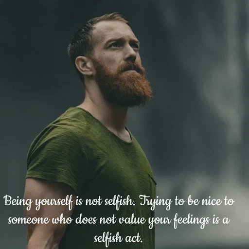 Quote by Peace finder - Being yourself is not selfish. Trying to be nice to someone who does not value your feelings is a selfish act. - Made using Quotes Creator App, Post Maker App