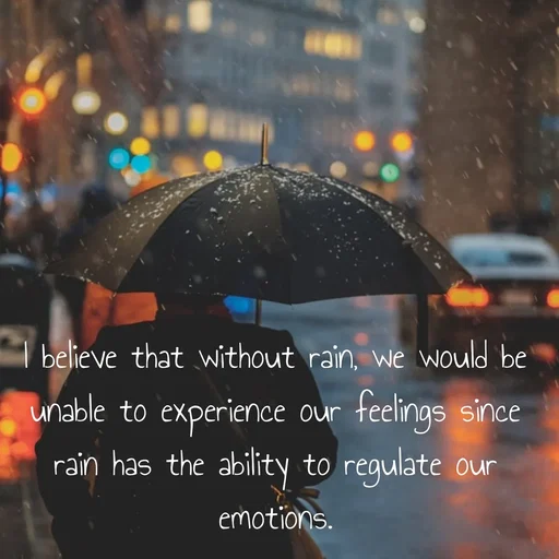 Quote by Peace finder - I believe that without rain, we would be unable to experience our feelings since rain has the ability to regulate our emotions. - Made using Quotes Creator App, Post Maker App