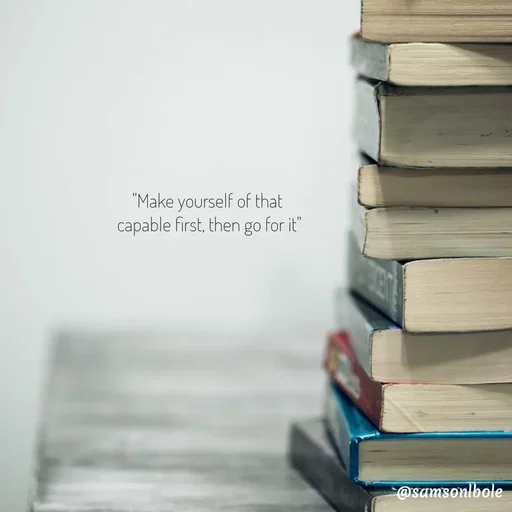 Quote by SAMSON BOLEH - "Make yourself of that 
capable first, then go for it" - Made using Quotes Creator App, Post Maker App