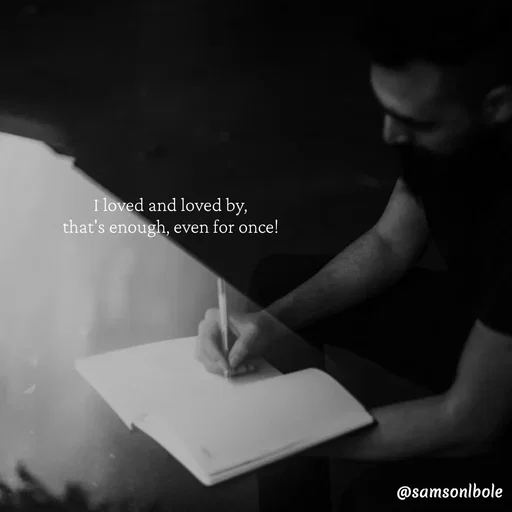 Quote by SAMSON - I loved and loved by, 
that's enough, even for once!  - Made using Quotes Creator App, Post Maker App