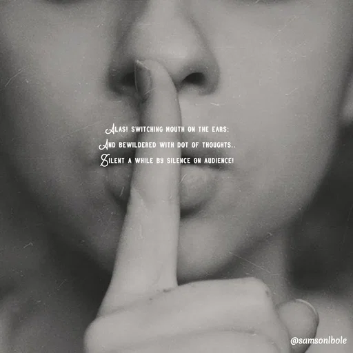 Quote by SAMSON - Alas! switching mouth on the ears; 
And bewildered with dot of thoughts.. 
Silent a while by silence on audience!  - Made using Quotes Creator App, Post Maker App