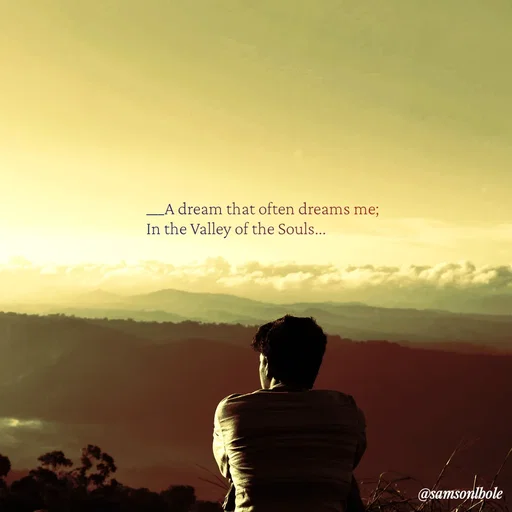Quote by SAMSON - ___A dream that often dreams me;
In the Valley of the Souls...  - Made using Quotes Creator App, Post Maker App