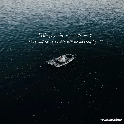 Quote by 𝒄𝒐𝒏𝒗𝒂𝒍𝒆𝒔𝒄e̸𝒏𝒄𝒆_@Sam - Feelings you've, no worth in it
Time will come and it will be passed by..."" - Made using Quotes Creator App, Post Maker App