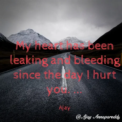 Quote by Ajay Annapareddy - earhes been
leaking an bleeding
since theay I hurt
you
Ajay
@Ajay Annapareddy
 - Made using Quotes Creator App, Post Maker App