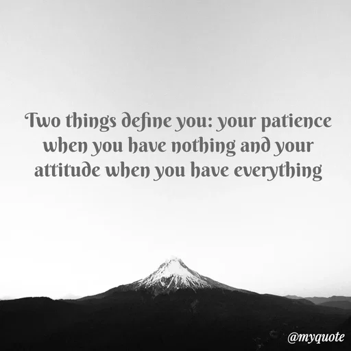 Quote by Oumaima Elbakkali - Two things define you: your patience when you have nothing and your attitude when you have everything - Made using Quotes Creator App, Post Maker App
