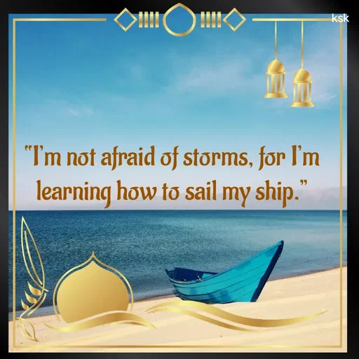 Quote by K.S.K - “I’m not afraid of storms, for I’m learning how to sail my ship.” - Made using Quotes Creator App, Post Maker App