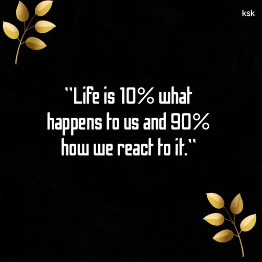 Quote by K.S.K - "Life is 10% what happens to us and 90% how we react to it." - Made using Quotes Creator App, Post Maker App