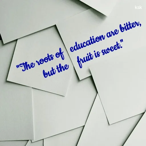 Quote by K.S.K - "The roots of   education are bitter, but the    fruit is sweet." - Made using Quotes Creator App, Post Maker App