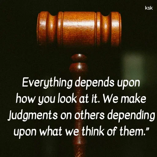 Quote by Ksk - Everything depends upon how you look at it. We make judgments on others depending upon what we think of them.” - Made using Quotes Creator App, Post Maker App
