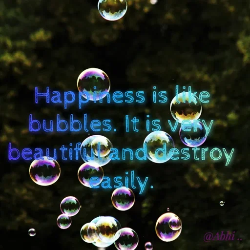 Quote by Radha R Radha R - Happiness is like bubbles. It is very beautiful and destroy easily. - Made using Quotes Creator App, Post Maker App