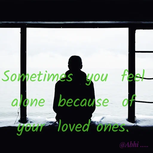 Quote by Radha R Radha R - Sometimes  you  feel alone  because  of  your  loved ones. - Made using Quotes Creator App, Post Maker App