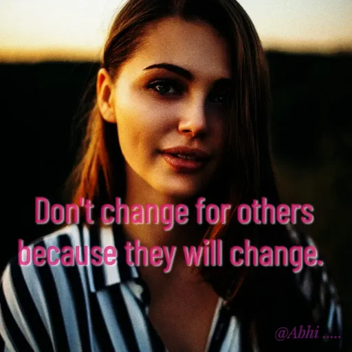 Quote by Radha R Radha R - Don't change for others because they will change. 
 - Made using Quotes Creator App, Post Maker App