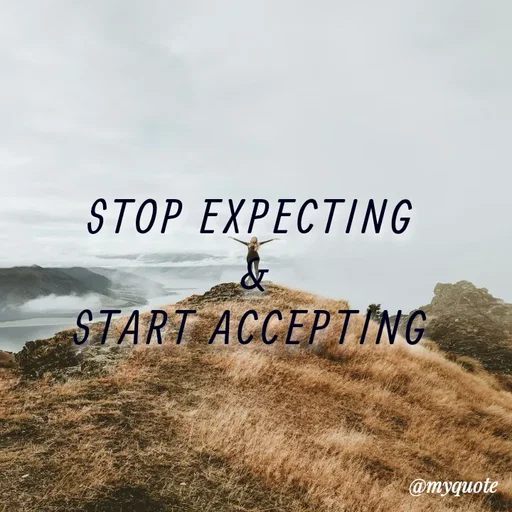 Quote by Radha R Radha R - STOP EXPECTING 
&
START ACCEPTING  - Made using Quotes Creator App, Post Maker App