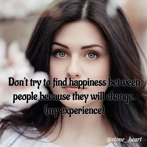 Quote by Radha R Radha R - Don't try to find happiness between people because they will change.
(my experience) - Made using Quotes Creator App, Post Maker App