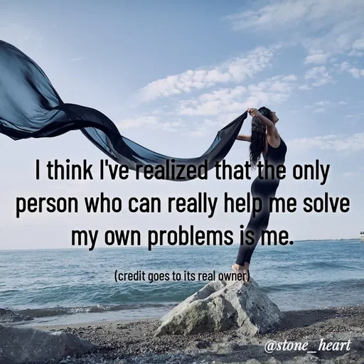 Quote by Abhinaya_ broken heart - I think I've realized that the only person who can really help me solve my own problems is me.

(credit goes to its real owner) - Made using Quotes Creator App, Post Maker App