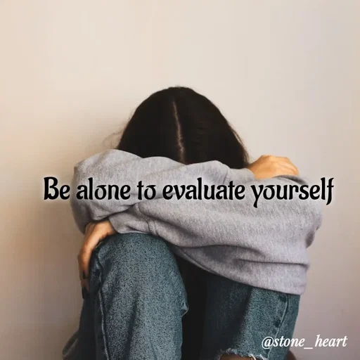 Quote by Abhinaya_ broken heart - Be alone to evaluate yourself  - Made using Quotes Creator App, Post Maker App