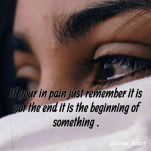 Quote by Abhinaya_ broken heart - If your in pain just remember it is not the end it is the beginning of something . - Made using Quotes Creator App, Post Maker App