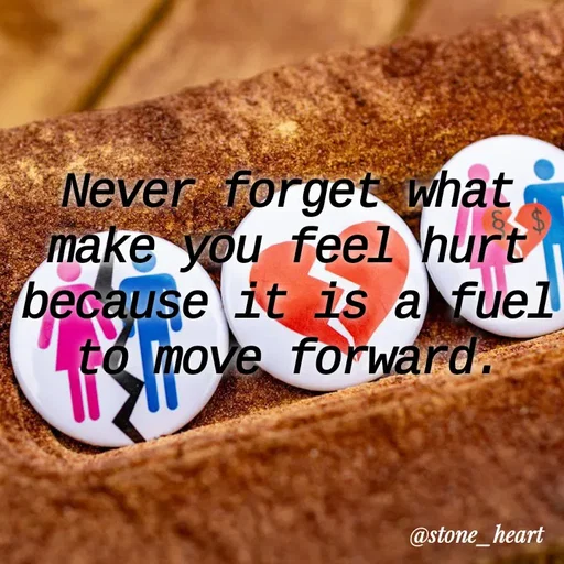 Quote by Abhinaya_ broken heart - Never forget what make you feel hurt because it is a fuel to move forward. - Made using Quotes Creator App, Post Maker App