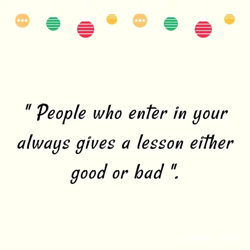 Quote by Abhinaya_ broken heart - " People who enter in your always gives a lesson either good or bad ". - Made using Quotes Creator App, Post Maker App