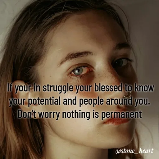 Quote by Abhinaya_ broken heart - If your in struggle your blessed to know your potential and people around you. 
Don't worry nothing is permanent  - Made using Quotes Creator App, Post Maker App