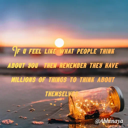 Quote by Abhinaya_ broken heart - If u feel like what people think about you  then remember they have millions of things to think about themselves  - Made using Quotes Creator App, Post Maker App