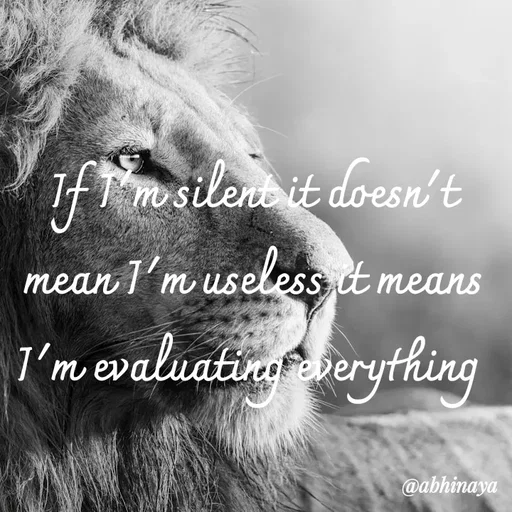 Quote by Abhinaya_ broken heart - If I'm silent it doesn't mean I'm useless it means I'm evaluating everything  - Made using Quotes Creator App, Post Maker App