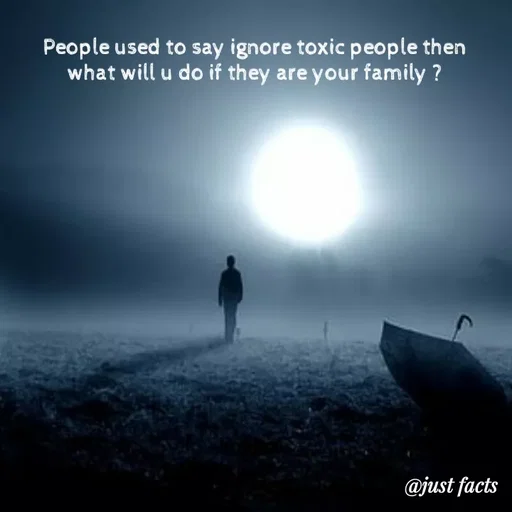 Quote by Life values _ experience 💯 - People used to say ignore toxic people then what will u do if they are your family ? - Made using Quotes Creator App, Post Maker App
