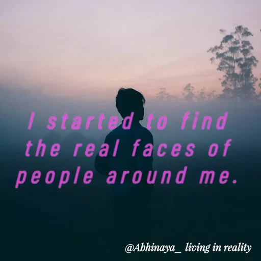 Quote by Life values _ experience 💯 - I started to find the real faces of people around me. - Made using Quotes Creator App, Post Maker App
